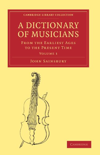 A Dictionary Of Musicians From The Earliest Ages To The Present Time Volume 1 1st Edition John Sainsbury