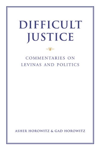 Difficult Justice Commentaries On Levinas And Politics 1st Edition Asher Horowitz