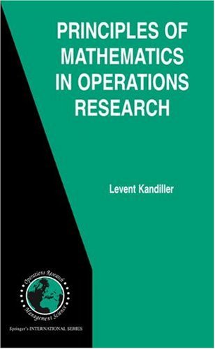Principles Of Mathematics In Operations Research International Series In Operations Research Management Science 1st Edition Levent Kandiller
