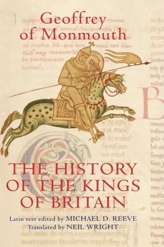 The History Of The Kings Of Britain An Edition And Translation Of The De Gestis Britonum Historia Regum Britanniae Geoffrey Of Monmouth Michael D Reeve Ed Neil Wright Tr