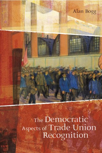 The Democratic Aspects Of Trade Union Recognition Alan Bogg