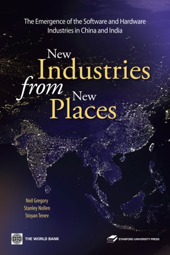 New Industries From New Places The Emergence Of The Hardware And Software Industries In China And India World Bank East Asia Neil Gregory