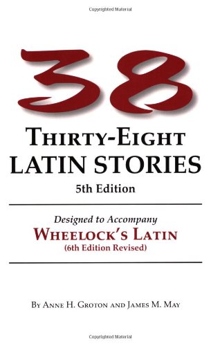 38 Latin Stories Designed To Accompany Frederic M Wheelocks Latin 5th Anne H Groton
