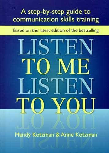 Listen To Me Listen To You A Stepbystep Guide To Communication Skills Training Spi Mandy Kotzman