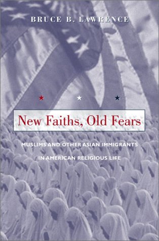 New Faiths Old Fears Muslims And Other Asian Immigrants In American Religious Life Bruce B Lawrence