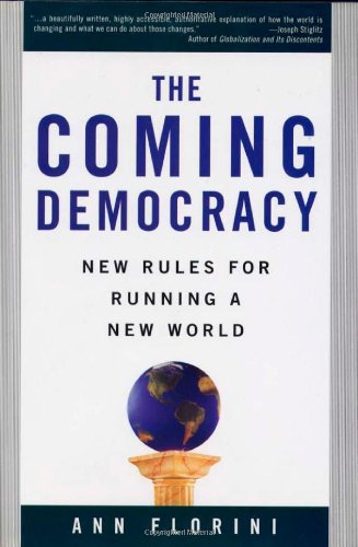 The Coming Democracy New Rules For Running A New World 1st Edition Ann Florini