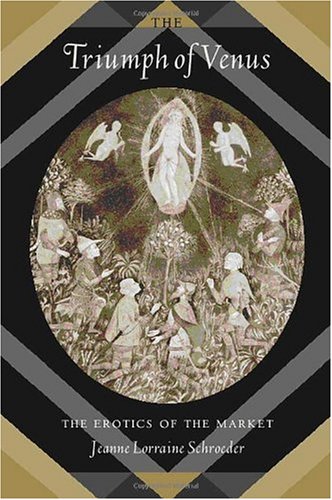 The Triumph Of Venus The Erotics Of The Market Philosophy Social Theory And The Rule Of Law 1st Edition Jeanne Lorraine Schroeder
