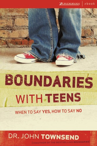 Boundaries With Teens When To Say Yes How To Say No John Townsend