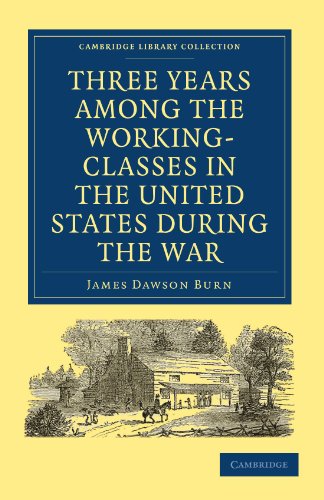 Three Years Among The Workingclasses In The United States During The War 1st Edition James Dawson Burn