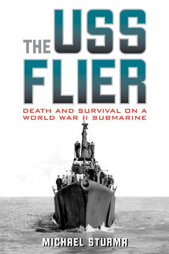 The Uss Flier Death And Survival On A World War Ii Submarine 1st Edition Michael Sturma