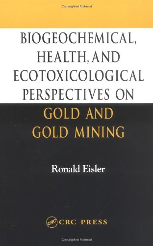 Biogeochemical Health And Ecotoxicological Perspectives On Gold And Gold Mining Ronald Eisler