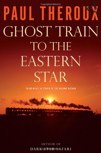 Ghost Train To The Eastern Star On The Tracks Of The Great Railway Bazaar 1st Paul Theroux