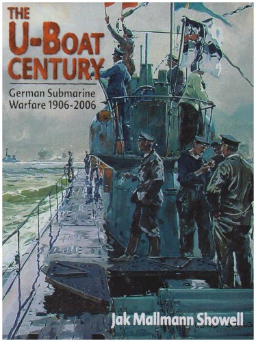 The Uboat Century German Submarine Warfare 1906 2006 Jak P Mallmann Showell