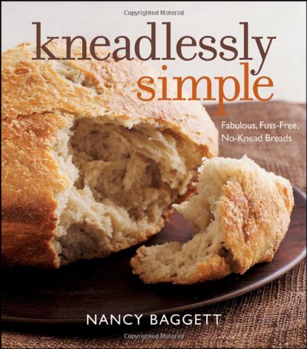 Kneadlessly Simple Fabulous Fussfree Noknead Breads Nancy Baggett
