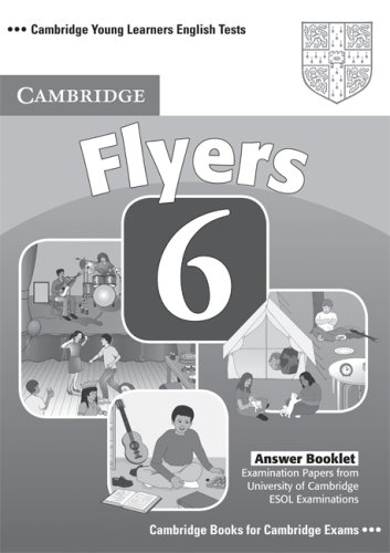 Flyers 6 Answer Booklet Examination Papers From University Of Cambridge Esol Examinations 1st Edition Cambridge Esol