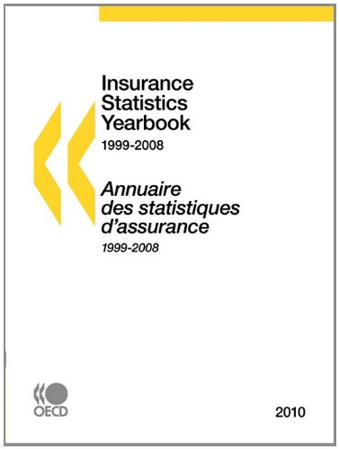 Insurance Statistics Yearbook Annuaire Des Statistiques Dassurance 19992008 Bilingual Oecd Ocde Insurance And Private Pensions Unit Direction Des Affaires Financires Et Des Entreprises