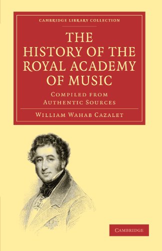 The History Of The Royal Academy Of Music Compiled From Authentic Sources 1st Edition William Wahab Cazalet