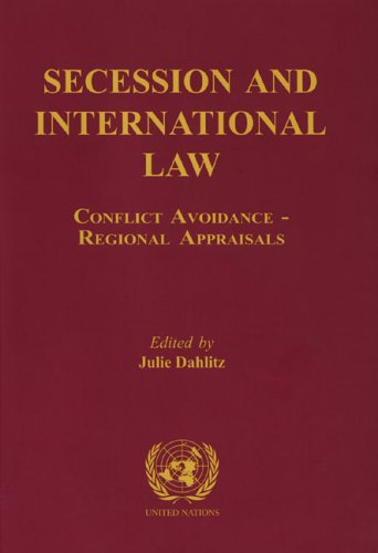 Secession And International Law Conflict Avoidanceregional Appraisals United Nations