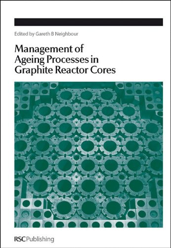 Management Of Ageing Processes In Graphite Reactor Cores Special Publication 1st Edition Gb Neighbour