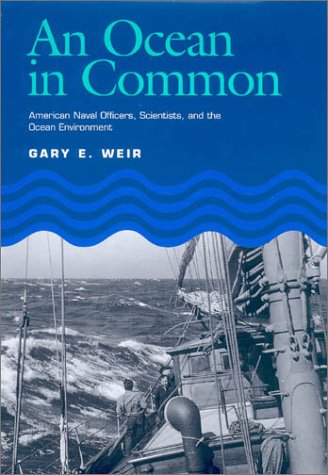 Ocean In Common American Naval Officers Scientists And The Ocean Environment Texas A M University Military History Series Gary E Weir