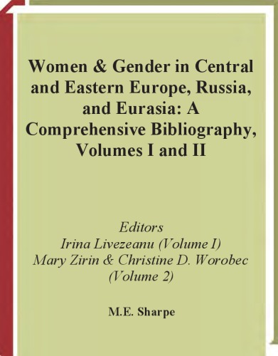 Women And Gender In Central And Eastern Europe Russia And Eurasia A Comprehensive Bibliography Volume I Southeastern And East Central Europevolume Ii Russia The Nonrussian Peoples Of The Russian Federation And The Successor States Of The Soviet U Irina Livezeanu