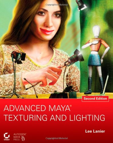 Advanced Maya Texturing And Lighting 2nd Edition 2nd Edition Lee Lanier
