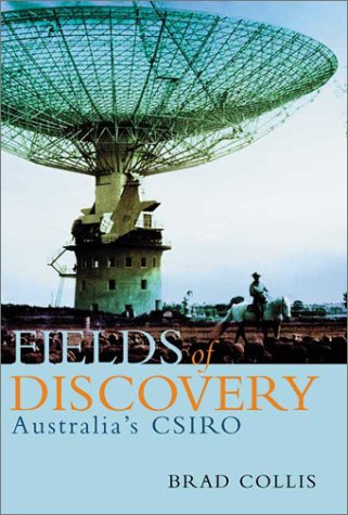 Fields Of Discovery Australias Csiro Commonwealth Scientific And Industrial Research Organization Brad Collis
