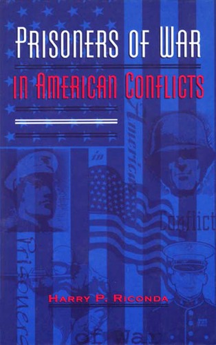 Prisoners Of War In American Conflicts Harry P Riconda