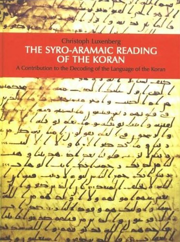 The Syroaramaic Reading Of The Koran A Contribution To The Decoding Of The Language Of The Koran 1st Christopher Luxenberg