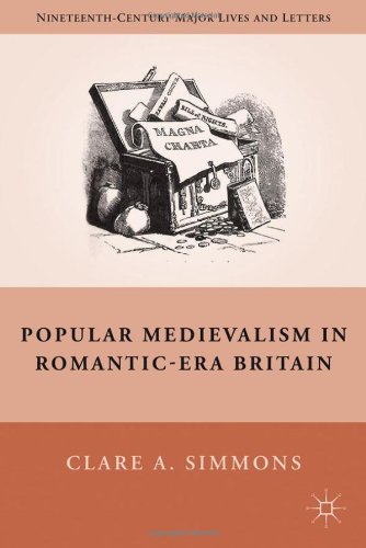 Popular Medievalism In Romanticera Britain Nineteenthcentury Major Lives And Letters Clare A Simmons