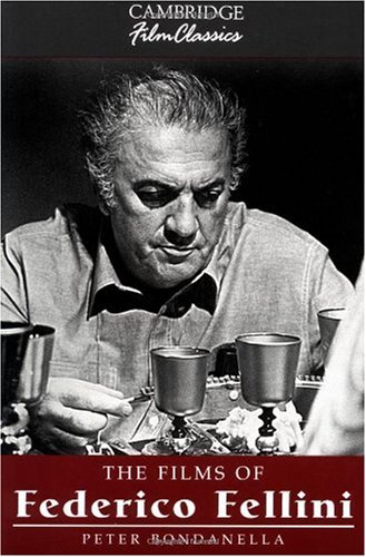The Films Of Federico Fellini Cambridge Film Classics 1st Edition Peter Bondanella