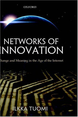 Networks Of Innovation Change And Meaning In The Age Of The Internet Ilkka Tuomi