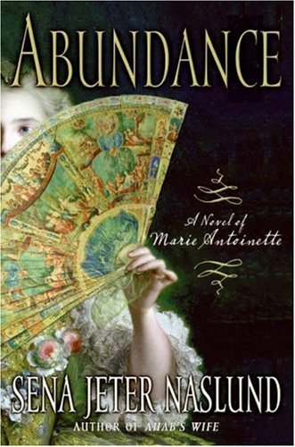 Abundance A Novel Of Marie Antoinette 1st Sena Jeter Naslund