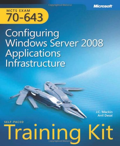 Mcts Exam 70643 Configuring Windows Server 2008 Applications Infrastructure Self Paced Training Kit 1st Edition Jc Mackin