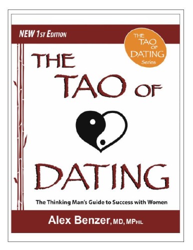 The Tao Of Dating The Thinking Mans Guide To Success With Women Alex Benzer
