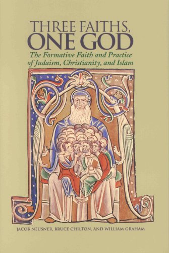 Three Faiths One God The Formative Faith And Practice Of Judaism Christianity And Islam Jacob Neusner