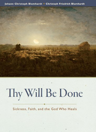 Thy Will Be Done Sickness Faith And The God Who Heals Johann Christoph Blumhardt