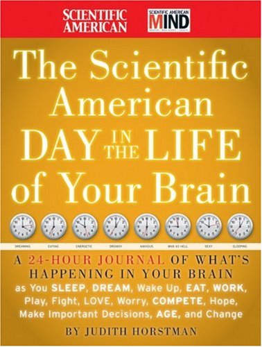 The Scientific American Day In The Life Of Your Brain 1st Edition Scientific American