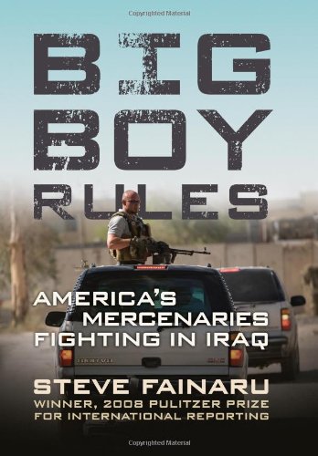 Big Boy Rules Americas Mercenaries Fighting In Iraq First Edition Steve Fainaru