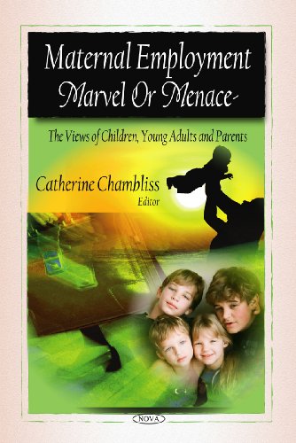 Maternal Employment Marvel Or Menace The Views Of Children Young Adults And Parents Catherine Chambliss