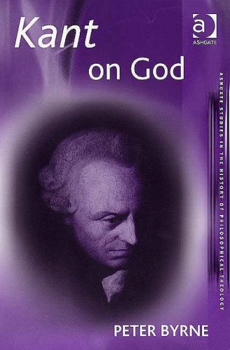 Kant On God Ashgate Studies In The History Of Philosophical Theology Peter Byrne
