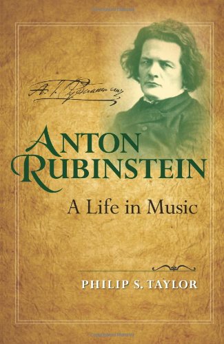 Anton Rubinstein A Life In Music Russian Music Studies Annotated Edition Philip S Taylor
