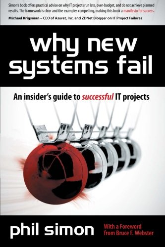 Why New Systems Fail An Insiders Guide To Successful It Projects 1st Edition Phil Simon