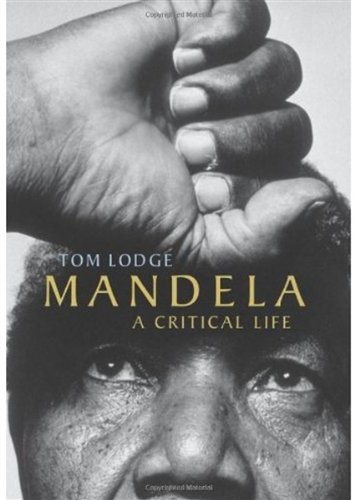 Mandela A Critical Life Tom Lodge