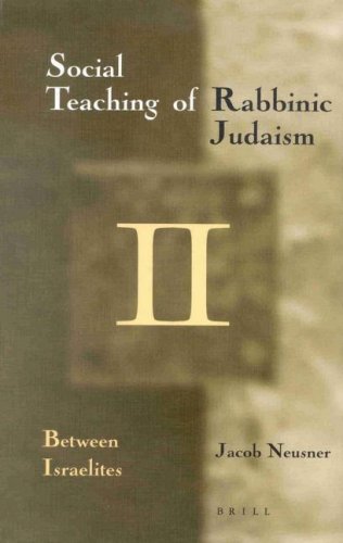The Social Teaching Of Rabbinic Judaism Part Ii Between Israelites Jacob Neusner
