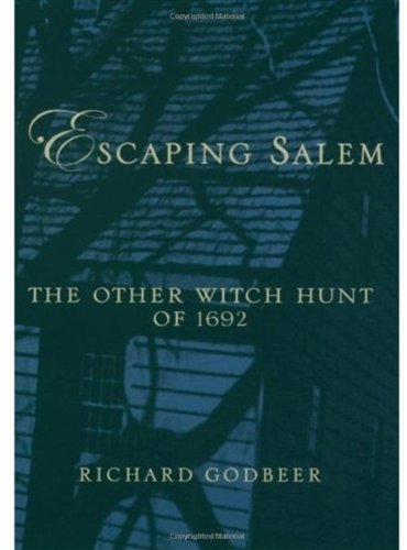 Escaping Salem The Other Witch Hunt Of 1692 Richard Godbeer