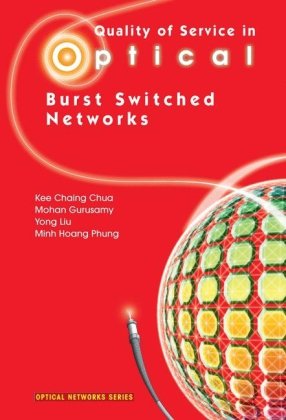 Quality Of Service In Optical Burst Switched Networks Optical Networks 1st Edition Kee Chaing Chua