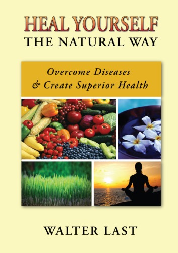 Heal Yourself The Natural Way Overcome Diseases Create Superior Heath Walter Last