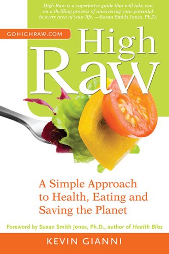 High Raw A Simple Approach To Health Eating And Saving The Planet Kevin Gianni