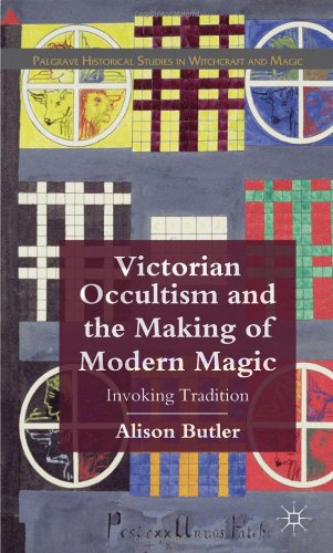 Victorian Occultism And The Making Of Modern Magic Invoking Tradition Palgrave Historical Studies In Witchcraft And Magic 1st Edition Alison Butler